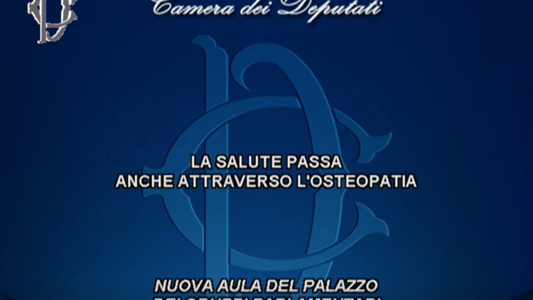 “La salute passa anche attraverso l’osteopatia”: riassunto del convegno tenutosi presso l’Aula dei Gruppi Parlamentari della Camera dei Deputati